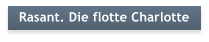 Rasant. Die flotte Charlotte