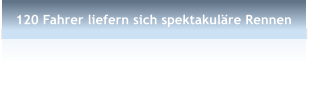 120 Fahrer liefern sich spektakulre Rennen