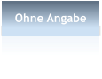 Ohne Angabe