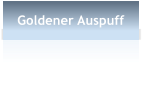 Goldener Auspuff