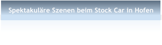 Spektakulre Szenen beim Stock Car in Hofen