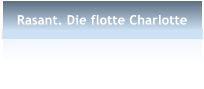 Rasant. Die flotte Charlotte