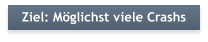 Ziel: M�glichst viele Crashs