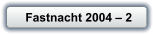 Fastnacht 2004 � 2