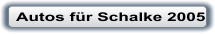 Autos f�r Schalke 2005